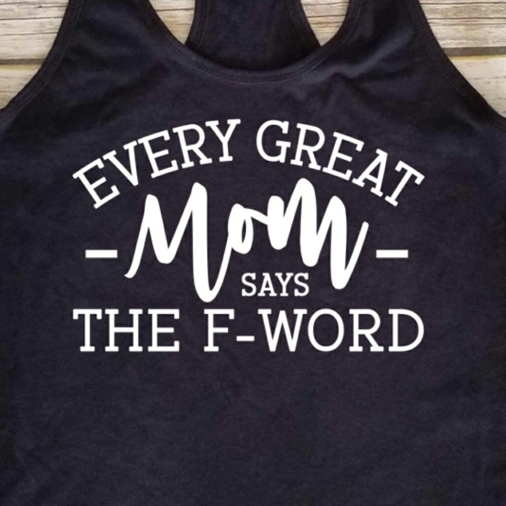 Every Great Mom Says the F Word - Womens tank top